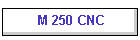 M 250 CNC